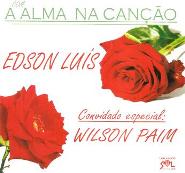 CD Com a Alma na Canção - Edson Luís. Convidado Especial: Wilson Paim